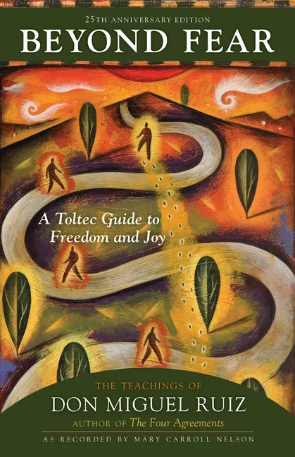 Beyond Fear: A Toltec Guide to Freedom and Joy: The Teachings of Don Miguel Ruiz - Paperback