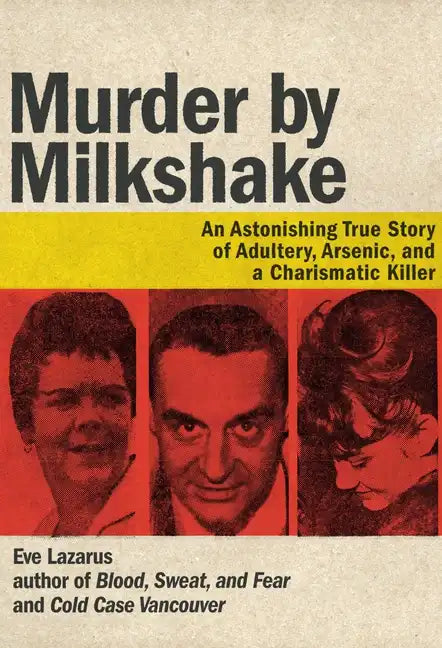 Murder by Milkshake: An Astonishing True Story of Adultery, Arsenic, and a Charismatic Killer - Paperback
