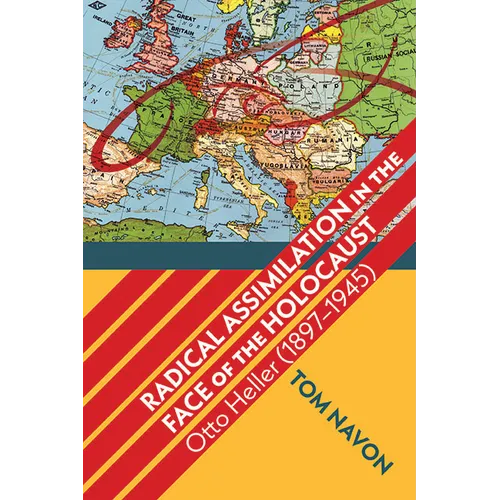 Radical Assimilation in the Face of the Holocaust: Otto Heller (1897-1945) - Hardcover