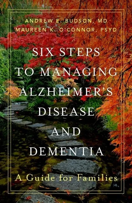 Six Steps to Managing Alzheimer's Disease and Dementia: A Guide for Families - Hardcover