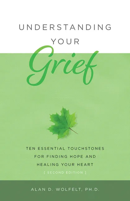 Understanding Your Grief: Ten Essential Touchstones for Finding Hope and Healing Your Heart - Paperback