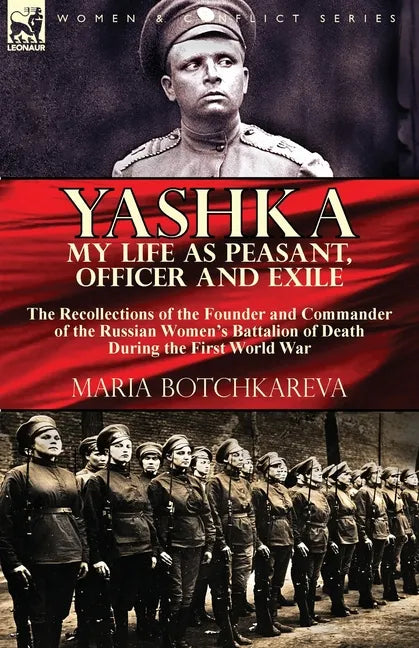 Yashka My Life as Peasant, Officer and Exile: the Recollections of the Founder and Commander of the Russian Women's Battalion of Death During the Firs - Paperback