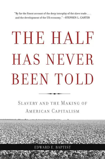The Half Has Never Been Told: Slavery and the Making of American Capitalism - Paperback