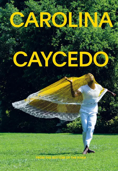 Carolina Caycedo: From the Bottom of the River - Paperback
