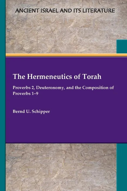 The Hermeneutics of Torah: Proverbs 2, Deuteronomy, and the Composition of Proverbs 1-9 - Paperback