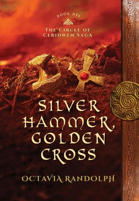 Silver Hammer, Golden Cross: Book Six of The Circle of Ceridwen Saga - Hardcover