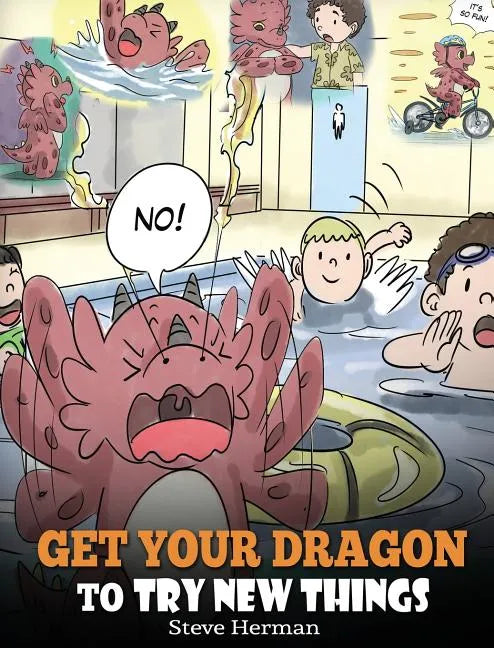Get Your Dragon To Try New Things: Help Your Dragon To Overcome Fears. A Cute Children Story To Teach Kids To Embrace Change, Learn New Skills, Try Ne - Hardcover