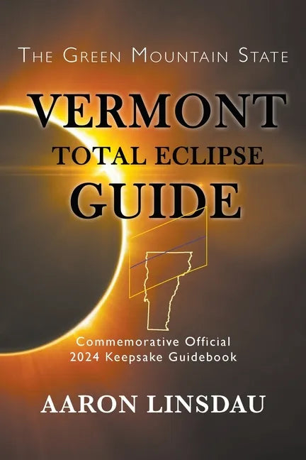 Vermont Total Eclipse Guide: Official Commemorative 2024 Keepsake Guidebook - Paperback
