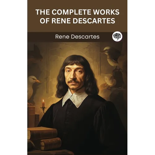 The Complete Works of Rene Descartes (Grapevine edition) - Paperback