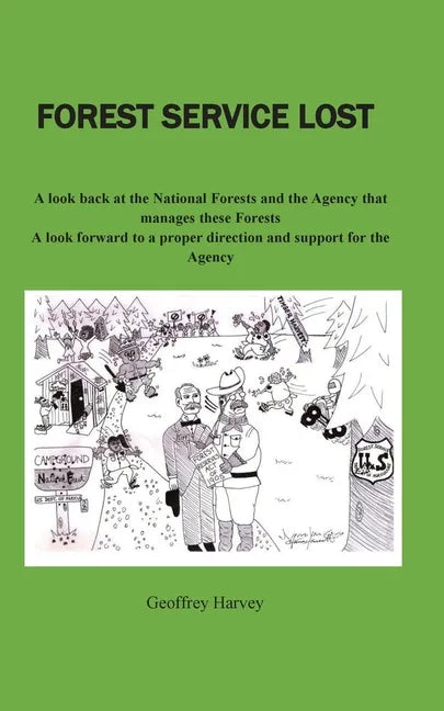 Forest Service Lost: A look back at the National Forest and the Agency that manages these Forests - Paperback