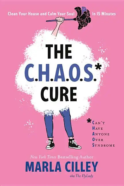 The Chaos Cure: Clean Your House and Calm Your Soul in 15 Minutes - Paperback