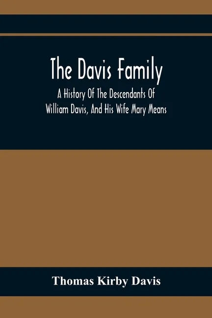 The Davis Family; A History Of The Descendants Of William Davis, And His Wife Mary Means - Paperback