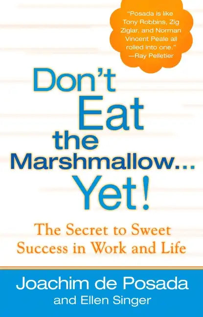 Don't Eat the Marshmallow Yet!: The Secret to Sweet Success in Work and Life - Hardcover