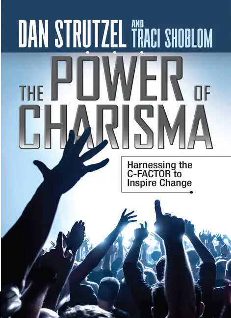 The Power of Charisma: Harnessing the C-Factor to Inspire Change - Paperback