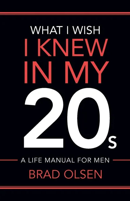 What I Wish I Knew In My 20s: A Life Manual For Men - Paperback