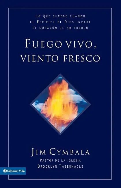 Fuego vivo, viento fresco: Lo que sucede cuando el Espíritu de Dios invade el corazón de su pueblo = Fresh Wind, Fresh Fire - Paperback