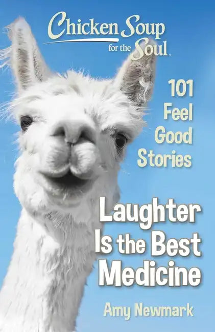 Chicken Soup for the Soul: Laughter Is the Best Medicine: 101 Feel Good Stories - Paperback