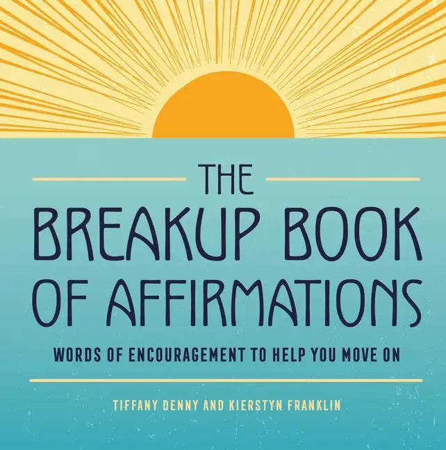 The Breakup Book of Affirmations: Words of Encouragement to Help You Move on - Paperback