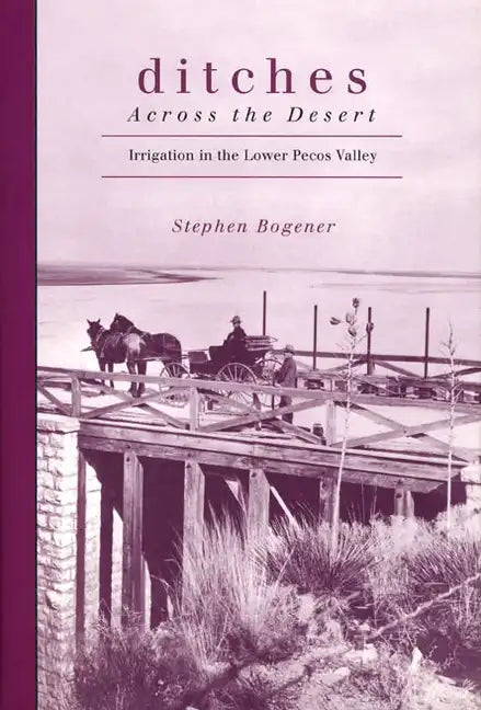 Ditches Across the Desert: Irrigation in the Lower Pecos Valley - Paperback