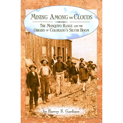 Mining among the Clouds: The Mosquito Range and the Origins of Colorado's Silver Boom - Paperback