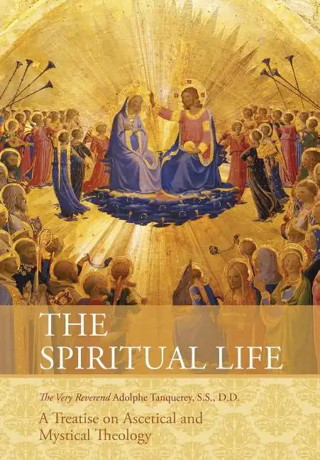The Spiritual Life: A Treatise on Ascetical and Mystical Theology - Paperback
