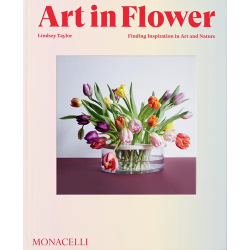 Art in Flower: Finding Inspiration in Art and Nature - Hardcover