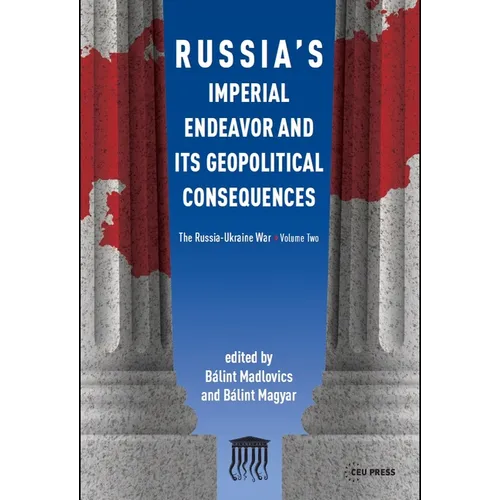 Russia's Imperial Endeavor and Its Geopolitical Consequences: The Russia-Ukraine War, Volume Two - Paperback