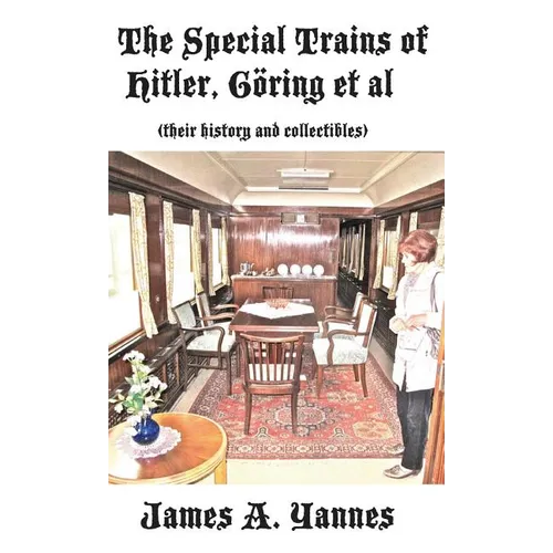 The Special Trains of Hitler, Ging et al: (their history and collectibles) - Hardcover