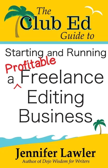 The Club Ed Guide to Starting and Running a Profitable Freelance Editing Business - Paperback