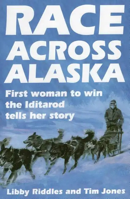 Race Across Alaska: First Woman to Win the Iditarod Tells Her Story - Paperback