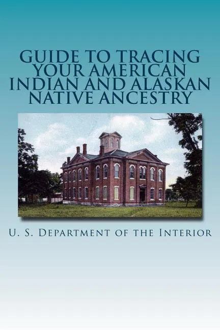 Guide to Tracing Your American Indian and Alaskan Native Ancestry - Paperback