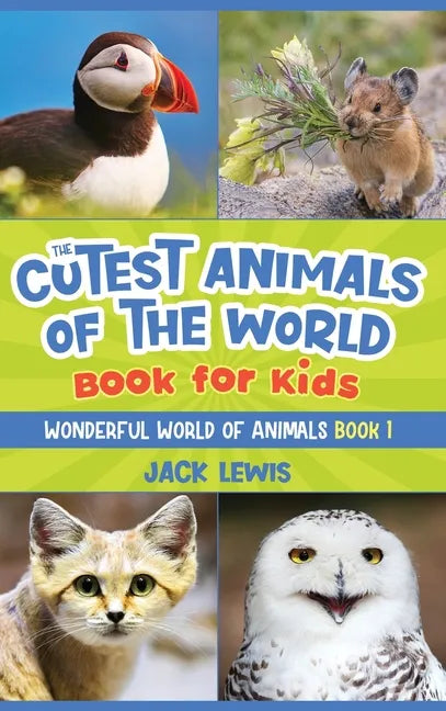 The Cutest Animals of the World Book for Kids: Stunning photos and fun facts about the most adorable animals on the planet! - Hardcover