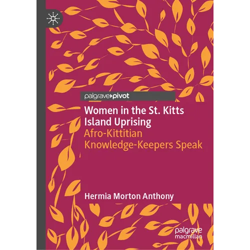 Women in the St. Kitts Island Uprising: Afro-Kittitian Knowledge-Keepers Speak - Hardcover