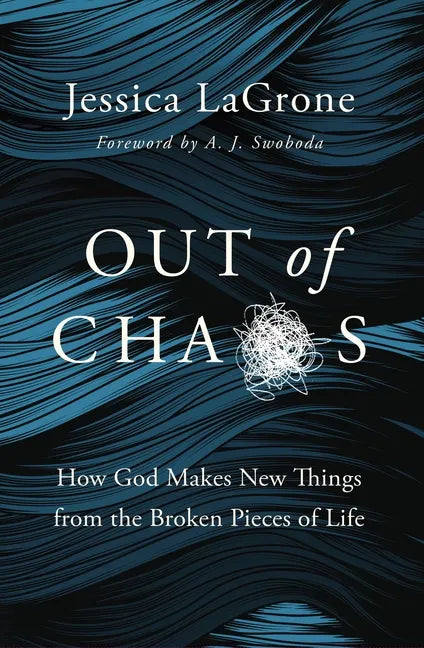 Out of Chaos: How God Makes New Things from the Broken Pieces of Life - Paperback