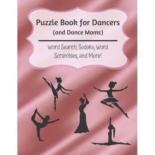 Puzzle Book for Dancers (and Dance Moms): Word Search, Sudoku, Word Scrambles, and More - Paperback