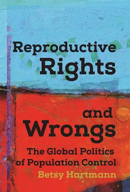 Reproductive Rights and Wrongs: The Global Politics of Population Control - Paperback