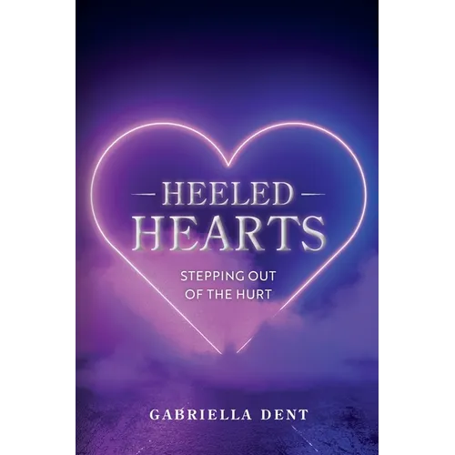 Heeled Hearts: Stepping Out Of The Hurt - Paperback