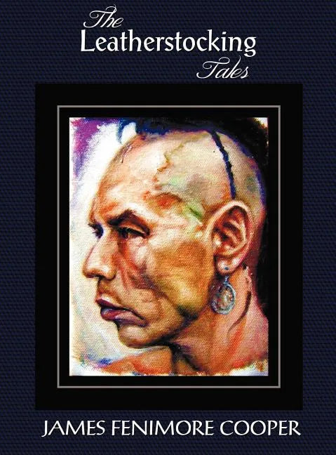 The Leatherstocking Tales (Complete and Unabridged): The Pioneers, the Last of the Mohicans, the Prairie, the Pathfinder and the Deerslayer - Hardcover