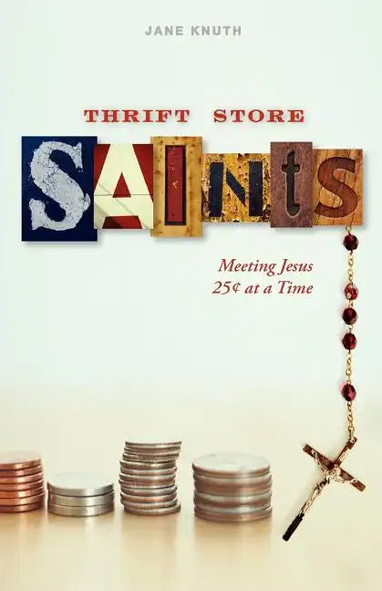 Thrift Store Saints: Meeting Jesus 25 Cents at a Time - Paperback