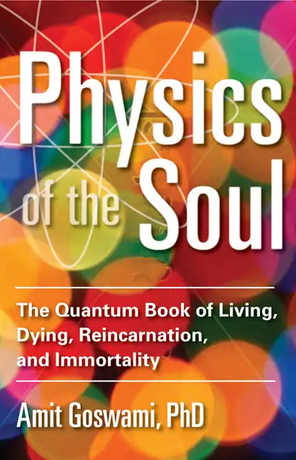 Physics of the Soul: The Quantum Book of Living, Dying, Reincarnation, and Immortality - Paperback