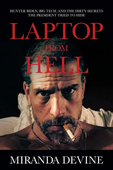 Laptop from Hell: Hunter Biden, Big Tech, and the Dirty Secrets the President Tried to Hide - Hardcover
