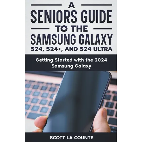 A Seniors Guide to the S24, S24+ and S24 Ultra: Getting Started with the 2024 Samsung Galaxy - Paperback