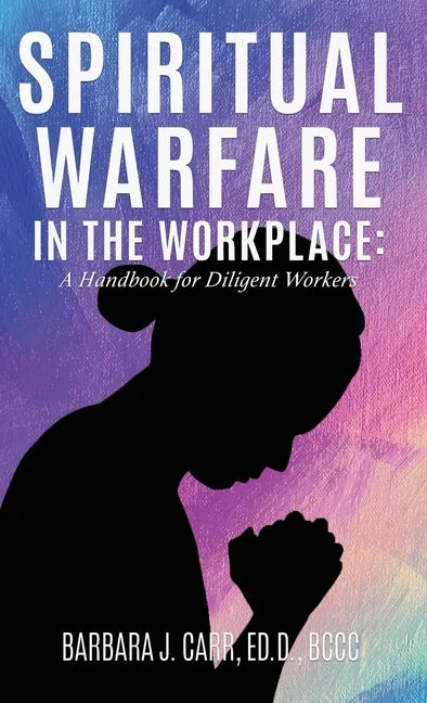 Spiritual Warfare in the Workplace: A Handbook for Diligent Workers - Hardcover