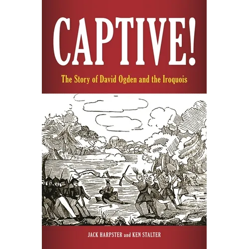 Captive! The Story of David Ogden and the Iroquois - Hardcover