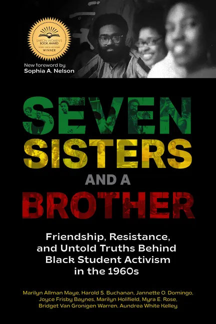 Seven Sisters and a Brother: Friendship, Resistance, and Untold Truths Behind Black Student Activism in the 1960s (a Pivotal Event in the History of t - Paperback
