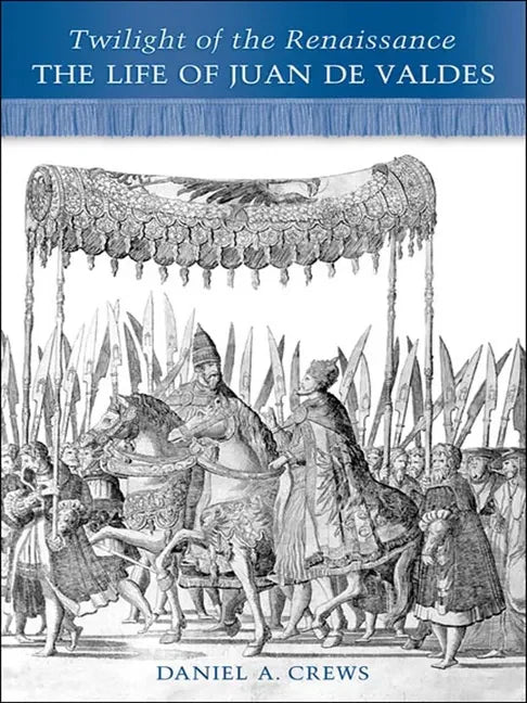 Twilight of the Renaissance: The Life of Juan de Valdes - Paperback