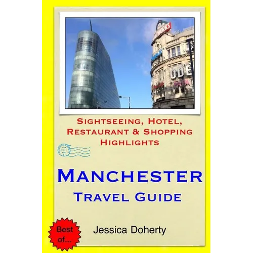 Manchester Travel Guide: Sightseeing, Hotel, Restaurant & Shopping Highlights - Paperback