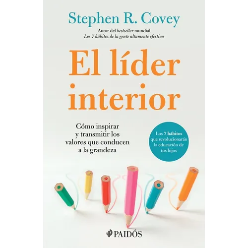 El Líder Interior: Cómo Transmitir E Inspirar Los Valores Que Conducen a la Grandeza / The Leader in Me - Paperback