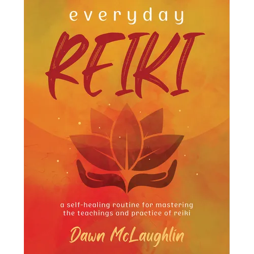 Everyday Reiki: A Self-Healing Routine for Mastering the Teachings and Practice of Reiki - Paperback