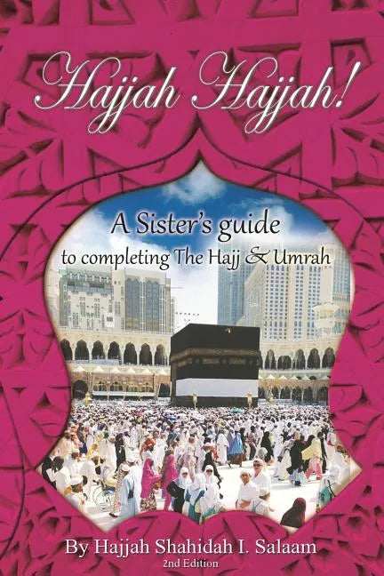Hajjah Hajjah 2nd Edition: A Sisters Guide to completing the Hajj and Umrah - Paperback